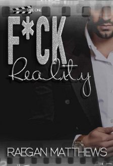 F*ck Reality: Take One by Raegan Matthews