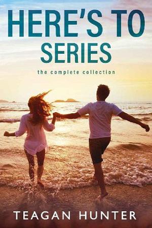 Here’s To: The Complete Series by Teagan Hunter