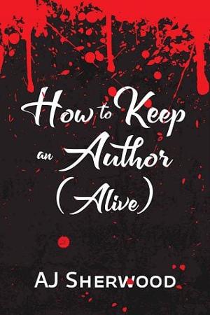 How to Keep an Author (Alive) by A.J. Sherwood