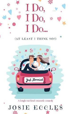 I Do, I Do, I Do… by Josie Eccles