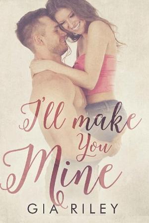 I’ll Make You Mine by Gia Riley