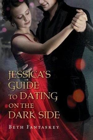 Jessica’s Guide to Dating on the Dark Side by Beth Fantaskey