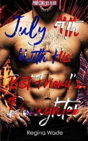 July 4th With His Best Friend’s Daughter by Regina Wade