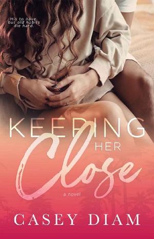 Keeping Her Close by Casey Diam