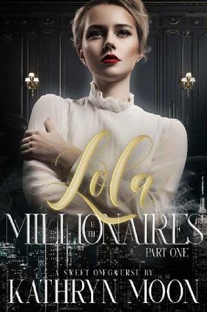 Lola & the Millionaires, Part 1 by Kathryn Moon