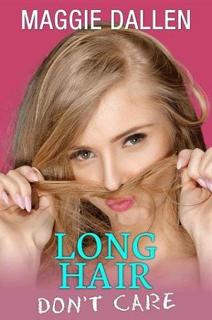 Long Hair Don’t Care by Maggie Dallen