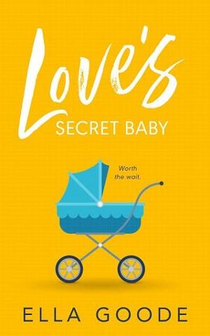 Love’s Secret Baby by Ella Goode