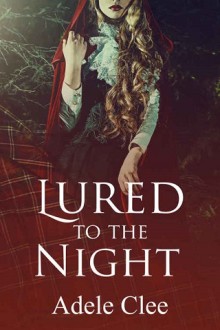 Lured to the Night (The Brotherhood #4) by Adele Clee