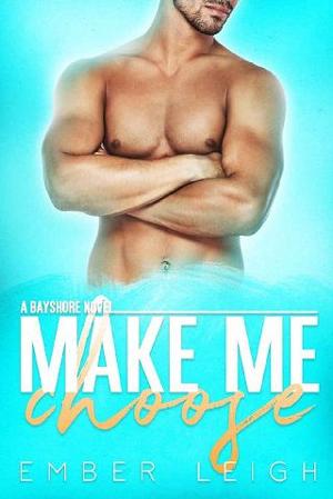 Make Me Choose by Ember Leigh