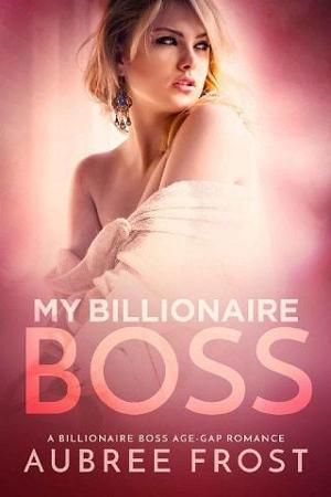 My Billionaire Boss by Aubree Frost