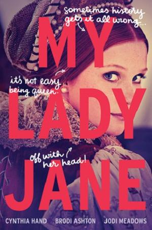 My Lady Jane by Cynthia Hand