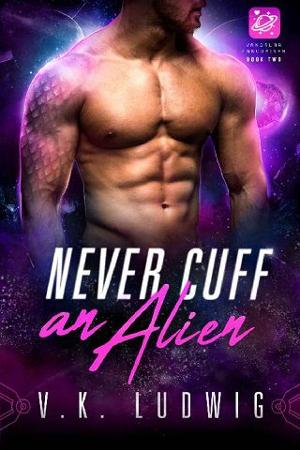 Never Cuff an Alien by V. K. Ludwig