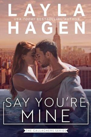 Say You’re Mine by Layla Hagen