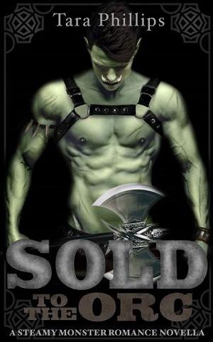 Sold to the Orc by Tara Phillips