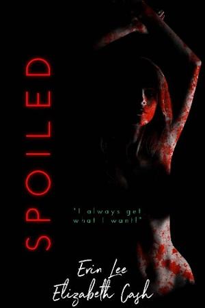 Spoiled by Erin Lee, Elizabeth Cash