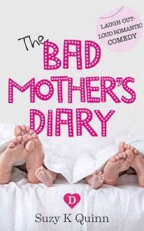 The Bad Mother’s Diary by Suzy K. Quinn