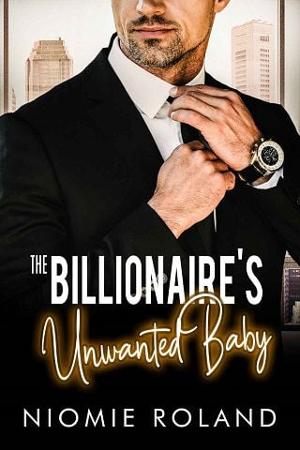 The Billionaire’s Unwanted Baby by Niomie Roland