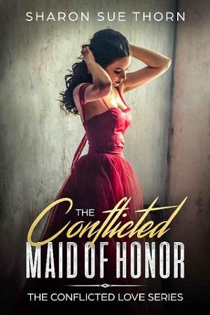 The Conflicted Maid of Honor by Sharon Sue Thorn
