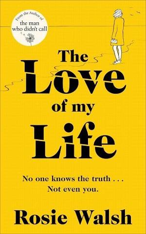 The Love of My Life by Rosie Walsh