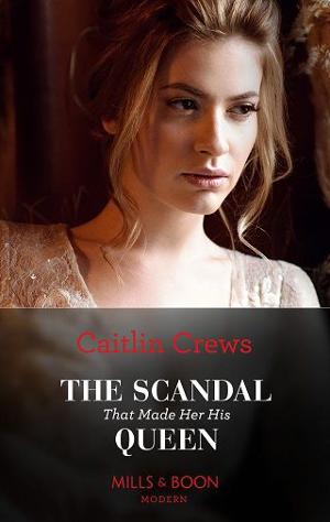 The Scandal That Made Her His Queen by Caitlin Crews