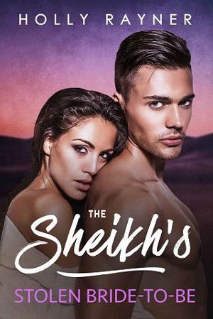 The Sheikh’s Stolen Bride-To-Be by Holly Rayner