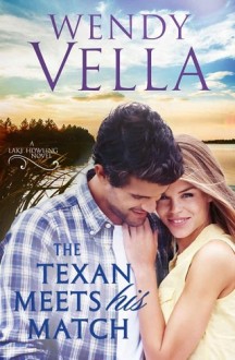 The Texan Meets His Match (Lake Howling #2) by Wendy Vella