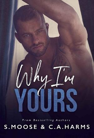 Why I’m Yours by S. Moose, C. A. Harms